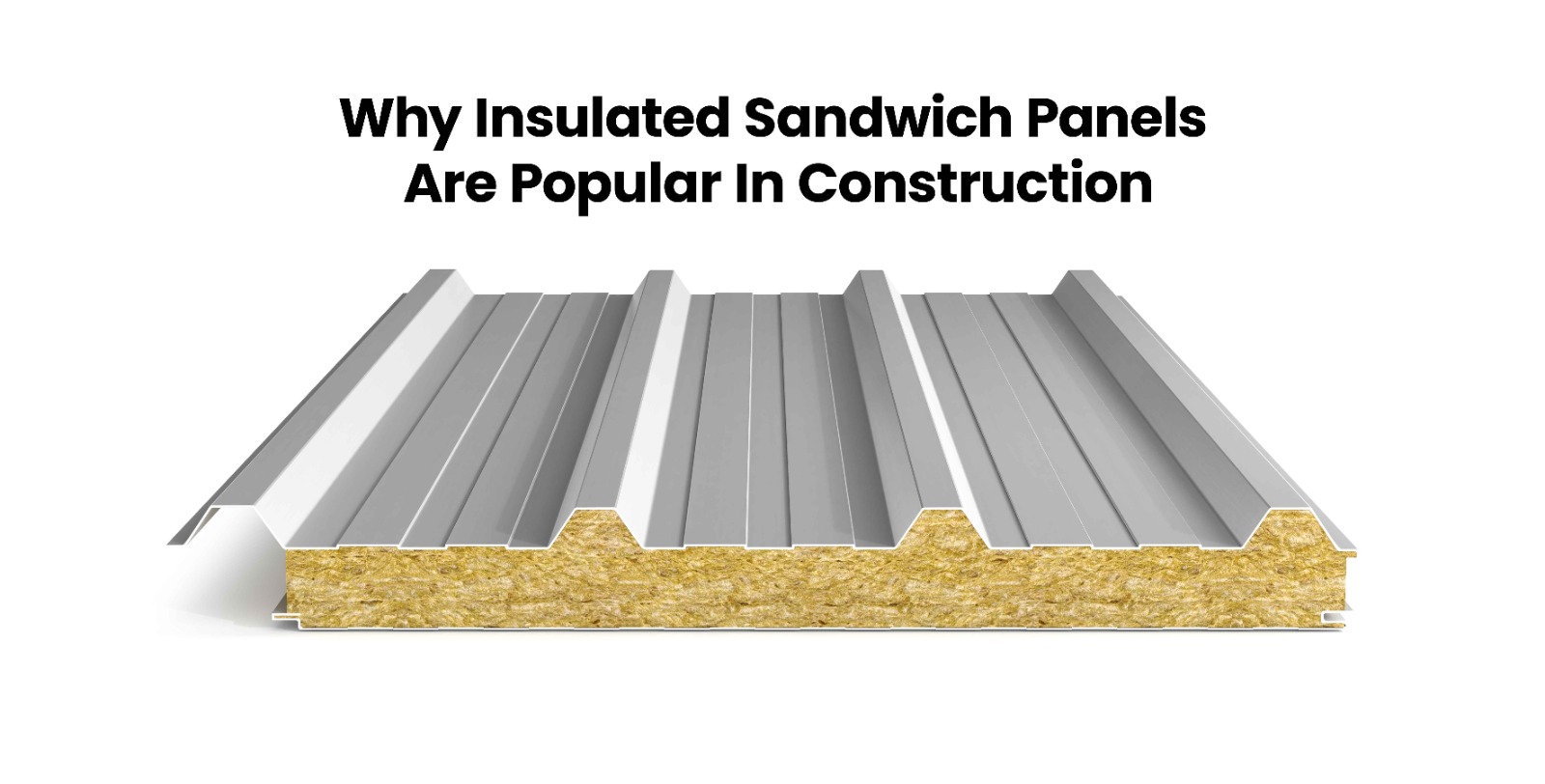 Why Insulated Sandwich Panels Are Popular In Construction - Oralium